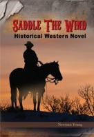 Saddle the Wind: Historical Western Novel 143275016X Book Cover