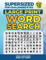 SUPERSIZED FOR CHALLENGED EYES, Book 18: Super Large Print Word Search Puzzles B08VBS3VQG Book Cover