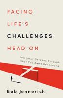 Facing Life's Challenges Head On: How Jesus Gets You Through What You Can't Get Around 1736197908 Book Cover