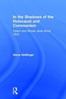 In the Shadows of the Holocaust and Communism: Czech and Slovak Jews Since 1945 0765803313 Book Cover