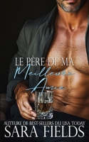 Le Père de ma Meilleure Amie: Une Romance Sombre avec un Milliardaire Mafieux (French Edition) B0DTPZPCL7 Book Cover