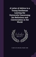 A Letter Of Advice To A Young Gentleman Leaving The University Concerning His Behavior And Conversation In The World (1907) 1275701256 Book Cover