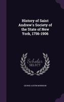 History of Saint Andrew's Society of the State of New York, 1756-1906 102247359X Book Cover