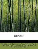 Report of the Joint Committee on Reconstruction, at the first session, Thirty-ninth Congress 124163405X Book Cover