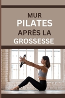 MUR PILATES APRÈS LA GROSSESSE: Mouvement sans effort, résultats sans fin : pourquoi le Wall Pilates est parfait pour la récupération post-partum B0CQSTMGJJ Book Cover
