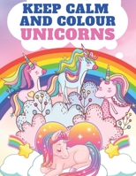 Keep Calm and Colour Unicorns: A Children’s Colouring Book for 4-8 Year Old Kids | A Beautiful Christmas Gift for Girls & Toddlers to Celebrate with All Members of Family B08P48XPVX Book Cover