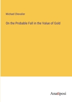 On the Probable Fall in the Value of Gold 3382311607 Book Cover