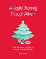 A Joyful Journey Through Advent: Daily Devotional and Activity Journal for Young Families 1977205070 Book Cover