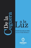 De la ceguera a la luz: Puestos los ojos en Jesús 9584660098 Book Cover