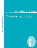 Was Die Isar Rauscht 148237160X Book Cover