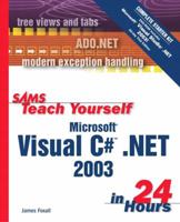 Sams Teach Yourself Microsoft Visual C# .NET 2003 in 24 Hours Complete Starter Kit 0672325381 Book Cover