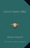 Caccie Varie (1882) 1161029222 Book Cover
