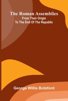 The Roman assemblies from their origin to the end of the Republic 9374593033 Book Cover