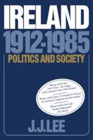 Ireland, 1912-1985: Politics and Society 0521377412 Book Cover