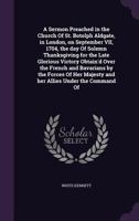 A Sermon Preached in the Church of St. Botolph Aldgate, in London, on September VII, 1704, the Day of Solemn Thanksgiving for the Late Glorious Victory Obtain'd Over the French and Bavarians by the Fo 0526572337 Book Cover
