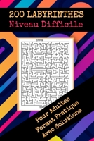 200 Labyrinthes Niveau Difficile pour adultes format pratique avec solutions: cahier de jeux adulte, cahier de vacances adultes, amusant et ludique, o B088JFD6V9 Book Cover