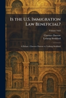 Is the U.S. Immigration Law Beneficial?: A Debate: Clarence Darrow Vs. Lothrop Stoddard 1025748581 Book Cover