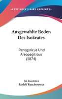 Ausgewahlte Reden Des Isokrates: Panegyricus Und Areopagiticus (1874) 1246524821 Book Cover