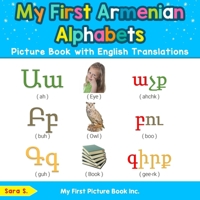 My First Armenian Alphabets Picture Book with English Translations: Bilingual Early Learning & Easy Teaching Armenian Books for Kids 0369600320 Book Cover