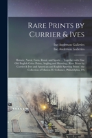 Rare Prints by Currier & Ives: Historic, Naval, Farm, Rural, and Sports ... Together With Fine Old English Color Prints, Angling and Shooting; Rare P 1013988485 Book Cover