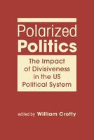 Polarized Politics: The Impact of Divisiveness in the Us Political System 1626371679 Book Cover