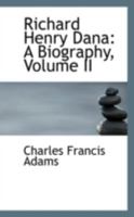 Richard Henry Dana A Biography : Volume Two 1016656823 Book Cover