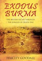 Exodus Burma: The British Escape through the Jungles of Death 1942 0752460927 Book Cover