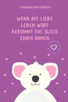 Wenn Aus Liebe Leben Wird Bekommt Das Gl�ck Einen Namen Schwangerschaftstagebuch: A5 Tagebuch mit sch�nen Spruch als Geschenk f�r Schwangere - Geschenkidee f�r werdene M�tter - Schwangerschafts-tagebu 1080591850 Book Cover