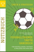 Fußball Trainer Taktik Utensilien Handbuch: Fussball Trainer Taktik & Strategien Handbuch Geschenk mit Fußballfeld Diagrammen für Aufstellungen, ... für Fussballtrainer (German Edition) 1678494496 Book Cover