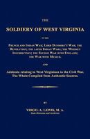 The Soldiery in West Virginia in the French and Indian War; Lord Dunmore's War; The Revolution; The Later Indian Wars; The Whiskey Insurrection; The Scond War with England; The War with Mexico; And Ad 1596412062 Book Cover