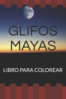 GLIFOS MAYAS: LIBRO PARA COLOREAR (LIBROS DE TEMAS PREHISPANICOS. HISTORIA DEL ARTE DE MESOAMERICA. PREHISPANIC ART) B0892J1H9X Book Cover