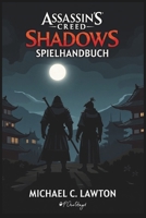 ASSASSIN'S CREED SHADOWS-SPIELHANDBUCH: Meistere jeden Schatten: Die ultimative Komplettlösung und Strategieanleitung für Assassin's Creed Shadows (German Edition) B0DYSTZH7Y Book Cover