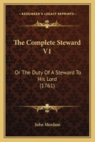 The Complete Steward V1: Or The Duty Of A Steward To His Lord 1165131595 Book Cover