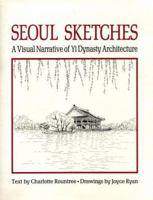 Seoul Sketches: A Visual Sketch of the Yi Dynasty Architecture 0930878434 Book Cover