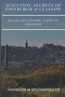 Scientific Secrets of Edinburgh and Glasgow: Places to explore, cafes to discover 1097332616 Book Cover