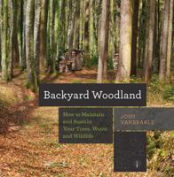 Backyard Woodland: How to Maintain and Sustain Your Trees, Water, and Wildlife 1581575092 Book Cover