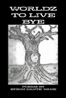 WORLDZ TO LIVE BYE 1312121866 Book Cover