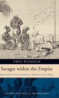 Savages Within the Empire: Representations of American Indians in Eighteenth-Century Britain 0199286965 Book Cover