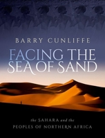 Facing the Sea of Sand: The Sahara and the Peoples of Northern Africa 0192858882 Book Cover