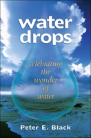 Water Drops: Celebrating the Wonder of Water 1438444869 Book Cover