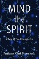 Mind the Spirit: A Tale of Two Hemispheres B0DS9MCNTY Book Cover