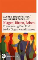 Klagen, Bitten, Loben: Formen Religioser Rede in Der Gegenwartsliteratur 3786730008 Book Cover
