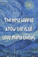 The best way to know life is to love many things: Van Gogh Notebook Journal Composition Blank Lined Diary Notepad 120 Pages Paperback The Starry Night 1691101915 Book Cover