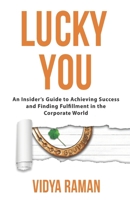 Lucky You: An Insider's Guide to Achieving Success and Finding Fulfillment in the Corporate World 1956543287 Book Cover