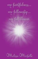 My Faithfulness... My Fellowship... My Fulfillment 172764641X Book Cover