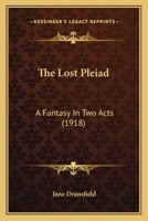 The Lost Pleiad: A Fantasy In Two Acts (1918) 1104242389 Book Cover