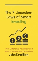 The 7 Unspoken Laws of Smart Investing: Think Differently, Act Wisely, and Watch Compounding Do the Rest B0FL1TXKR3 Book Cover