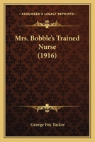 Mrs. Bobble's Trained Nurse 1141063743 Book Cover