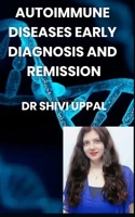AUTOIMMUNE DISEASES EARLY DIAGNOSIS AND REMISSION B0BF3GQ5TK Book Cover