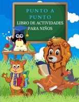 DOT to DOT Libro de Actividades para ni�os: Libro De Activitades Para Ni�os Y Ni�as. Conecta Los Puntos De Los Dibujos Como Un Rompecabezas. P�ginas Desafiantes Y Divertidas Para Unir Los Puntos Y Col 1326174371 Book Cover